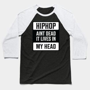 Hip Hop aint dead it lives in my head funny tee Baseball T-Shirt